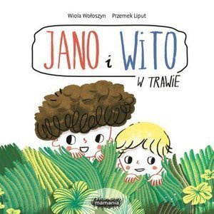 Jano i Wito. W trawie Wiola Wołoszyn Przemek Liput Mamania, książeczki dla dzieci