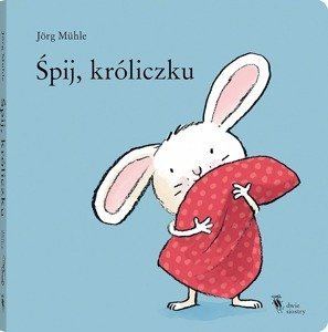 Śpij, króliczku Wydawnictwo Dwie Siostry, książki dla dzieci