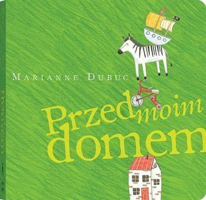Przed moim domem. Wydawnictwo Dwie Siostry, książki dla dzieci